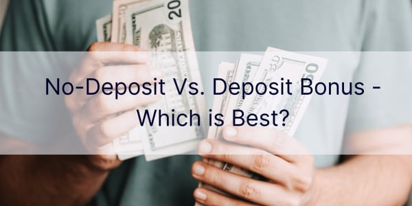 Sin depósito vs. Bono de depósito - ¿Cuál es el mejor?